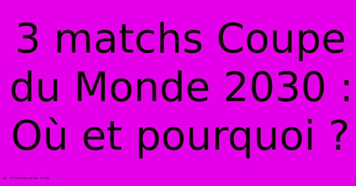 3 Matchs Coupe Du Monde 2030 : Où Et Pourquoi ? 3 Matchs Coupe Du Monde 2030 : Où Et Pourquoi ?