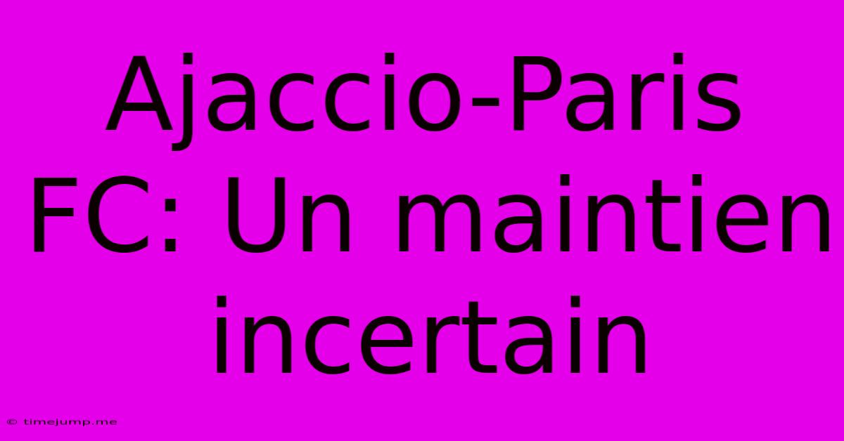 Ajaccio-Paris FC: Un Maintien Incertain Ajaccio-Paris FC: Un Maintien Incertain
