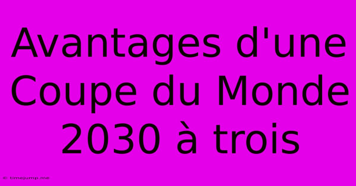 Avantages D'une Coupe Du Monde 2030 À Trois Avantages D'une Coupe Du Monde 2030 À Trois