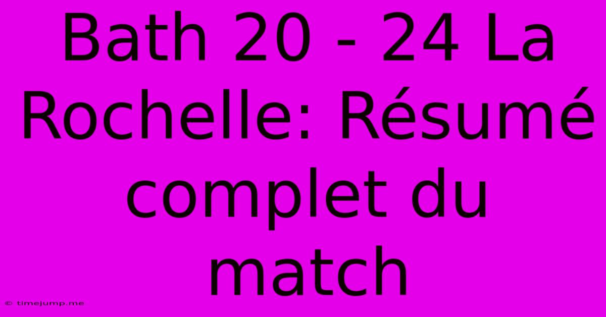 Bath 20 - 24 La Rochelle: Résumé Complet Du Match Bath 20 - 24 La Rochelle: Résumé Complet Du Match