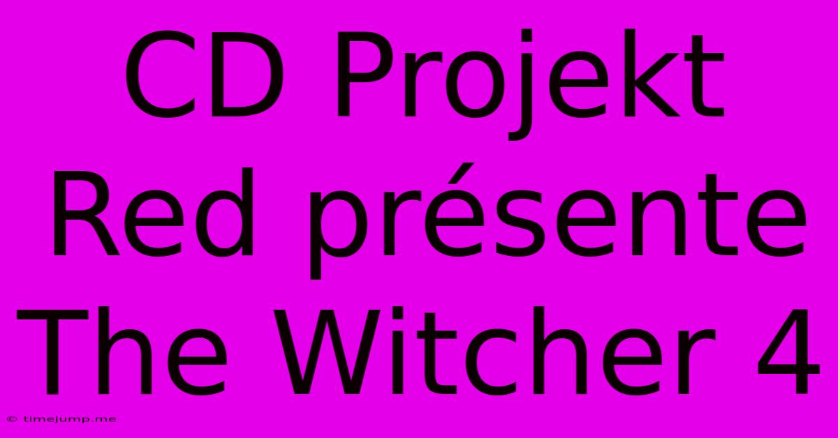 CD Projekt Red Présente The Witcher 4 CD Projekt Red Présente The Witcher 4