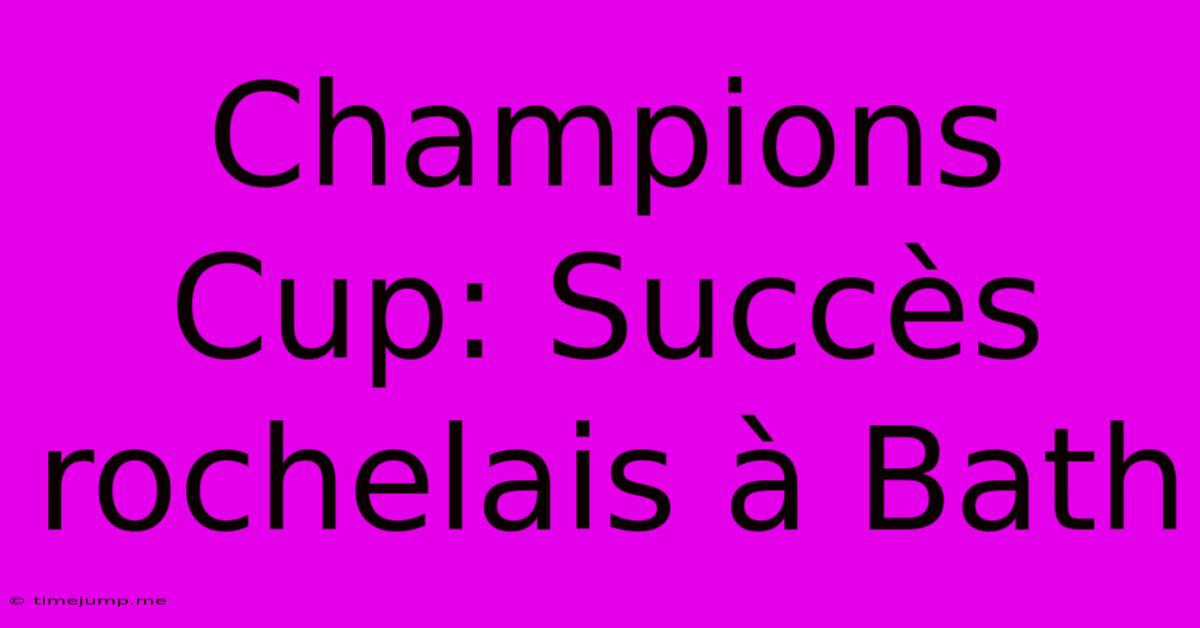 Champions Cup: Succès Rochelais À Bath Champions Cup: Succès Rochelais À Bath