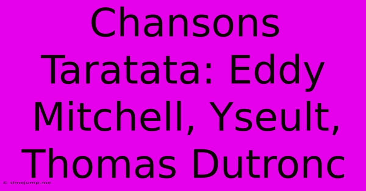 Chansons Taratata: Eddy Mitchell, Yseult, Thomas Dutronc Chansons Taratata: Eddy Mitchell, Yseult, Thomas Dutronc