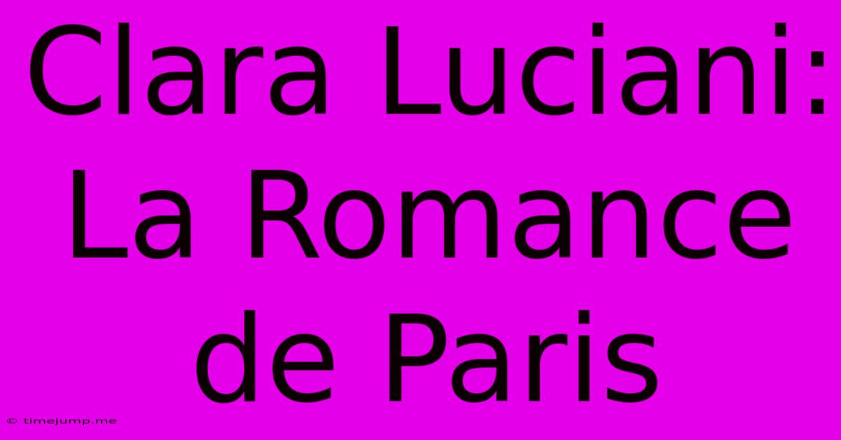 Clara Luciani: La Romance De Paris Clara Luciani: La Romance De Paris