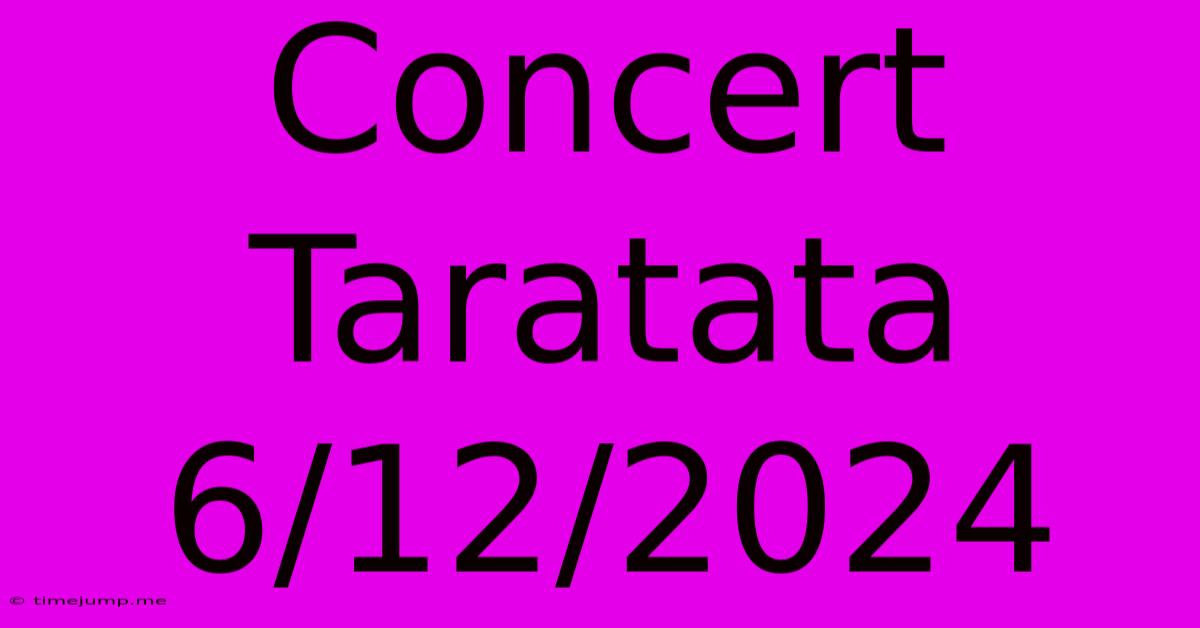 Concert Taratata 6/12/2024 Concert Taratata 6/12/2024