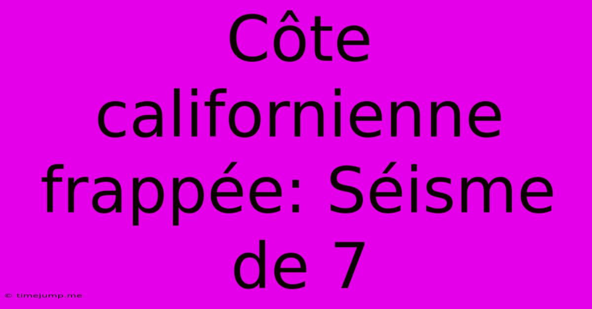 Côte Californienne Frappée: Séisme De 7 Côte Californienne Frappée: Séisme De 7