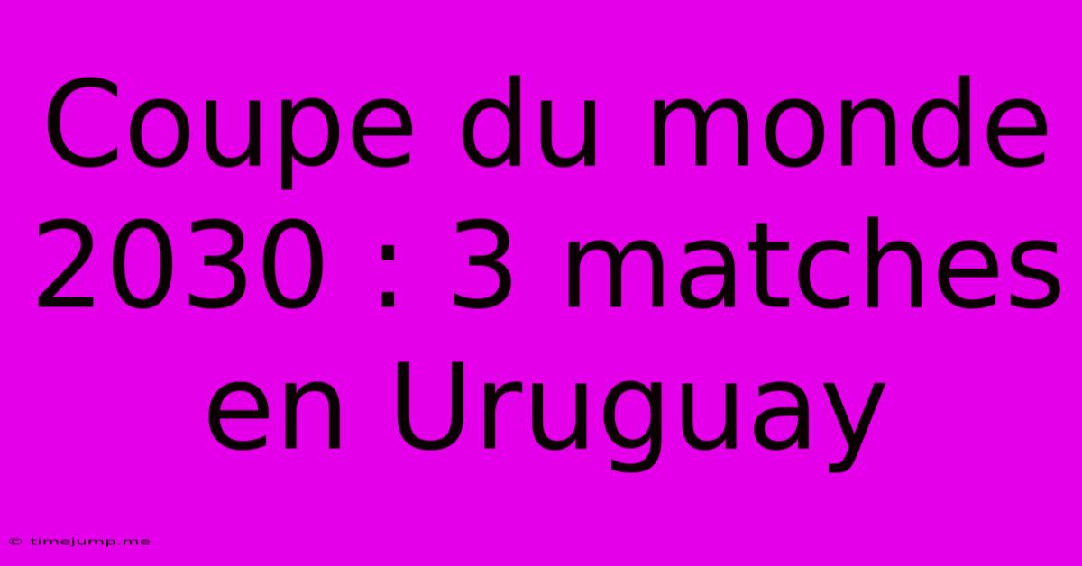Coupe Du Monde 2030 : 3 Matches En Uruguay Coupe Du Monde 2030 : 3 Matches En Uruguay