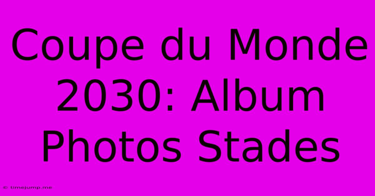 Coupe Du Monde 2030: Album Photos Stades Coupe Du Monde 2030: Album Photos Stades