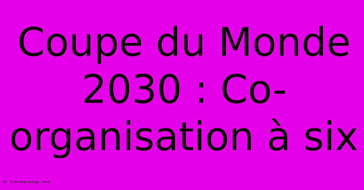 Coupe Du Monde 2030 : Co-organisation À Six Coupe Du Monde 2030 : Co-organisation À Six