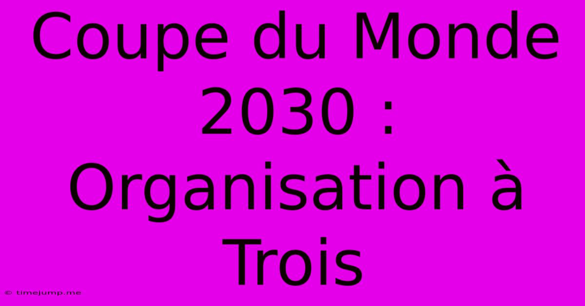 Coupe Du Monde 2030 : Organisation À Trois Coupe Du Monde 2030 : Organisation À Trois