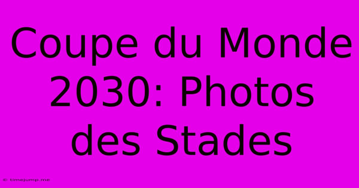 Coupe Du Monde 2030: Photos Des Stades Coupe Du Monde 2030: Photos Des Stades