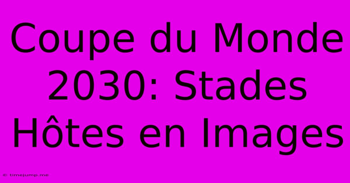 Coupe Du Monde 2030: Stades Hôtes En Images Coupe Du Monde 2030: Stades Hôtes En Images