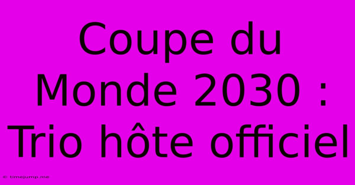 Coupe Du Monde 2030 : Trio H么te Officiel Coupe Du Monde 2030 : Trio H么te Officiel