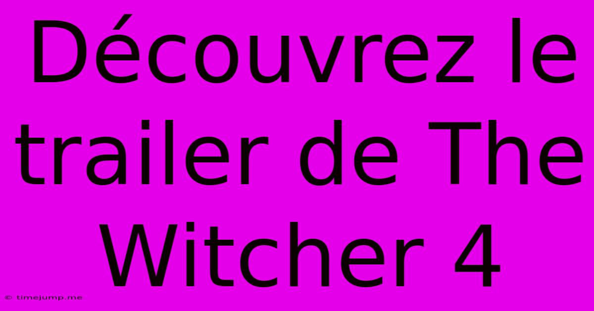 Découvrez Le Trailer De The Witcher 4 Découvrez Le Trailer De The Witcher 4