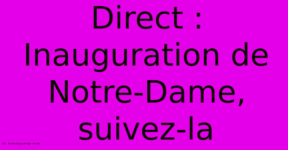Direct : Inauguration De Notre-Dame, Suivez-la Direct : Inauguration De Notre-Dame, Suivez-la