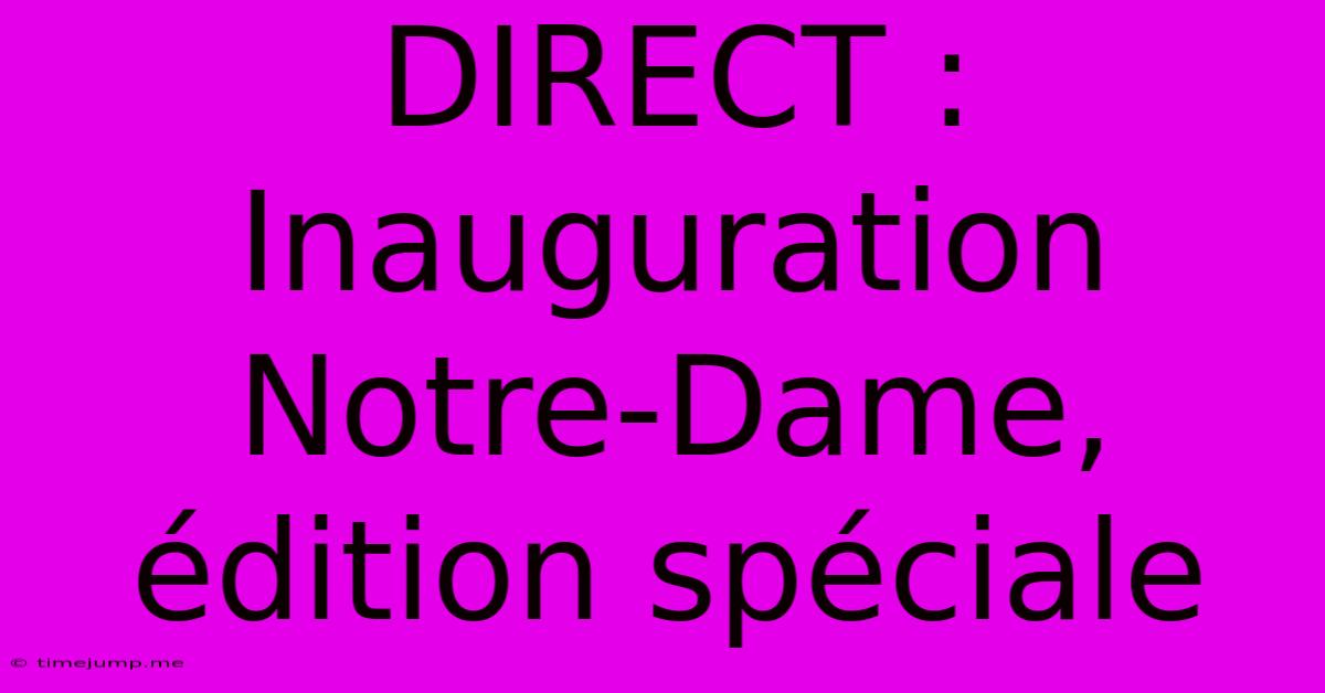 DIRECT : Inauguration Notre-Dame, Édition Spéciale DIRECT : Inauguration Notre-Dame, Édition Spéciale