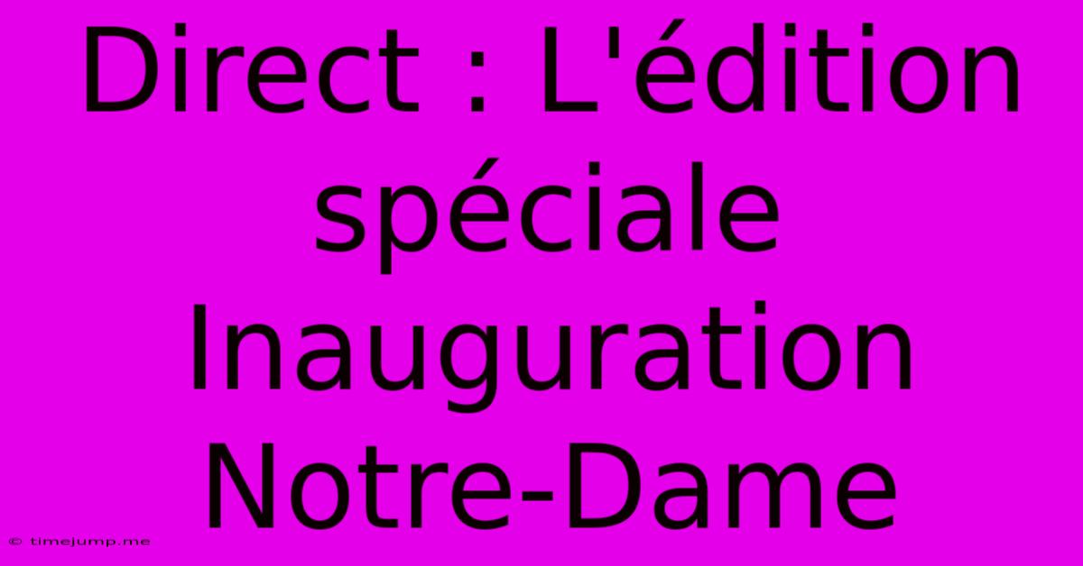Direct : L'édition Spéciale Inauguration Notre-Dame Direct : L'édition Spéciale Inauguration Notre-Dame