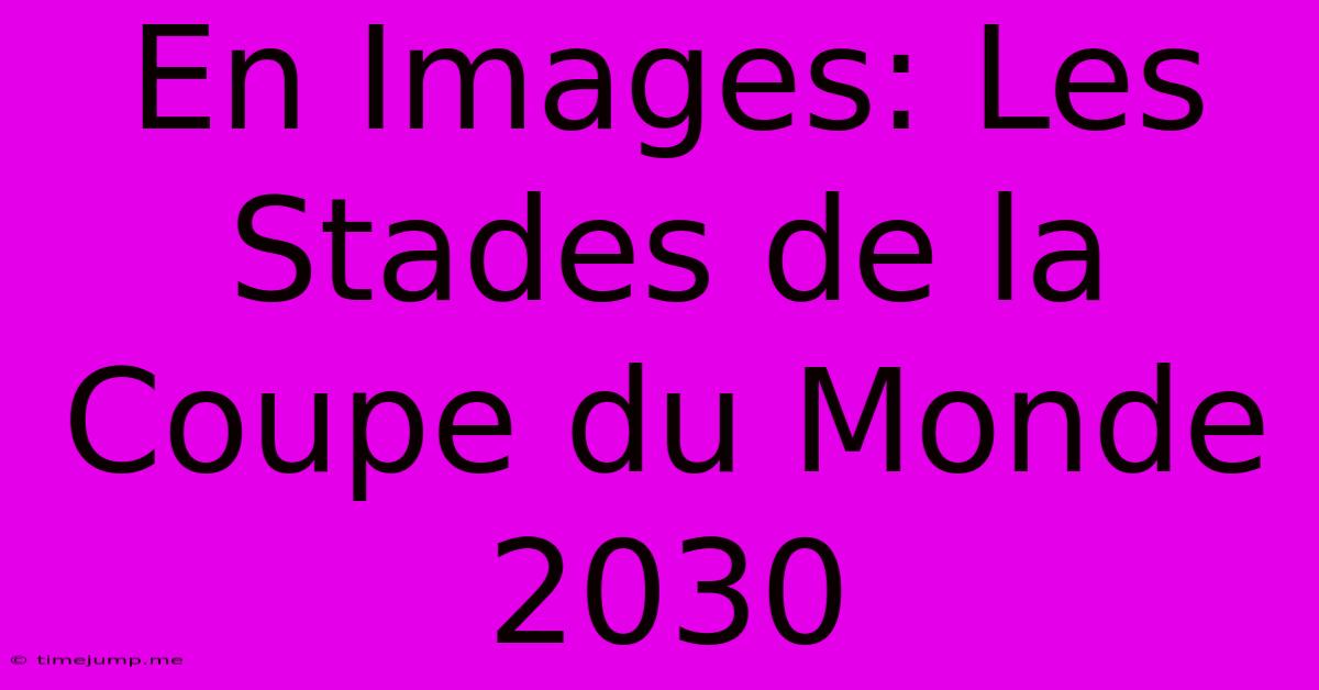 En Images: Les Stades De La Coupe Du Monde 2030 En Images: Les Stades De La Coupe Du Monde 2030