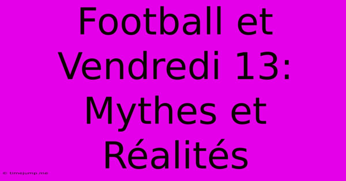 Football Et Vendredi 13: Mythes Et Réalités Football Et Vendredi 13: Mythes Et Réalités
