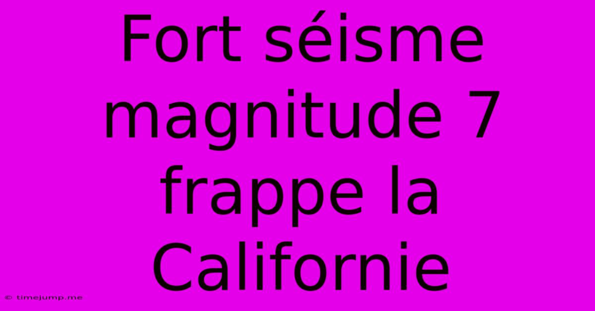 Fort Séisme Magnitude 7 Frappe La Californie Fort Séisme Magnitude 7 Frappe La Californie
