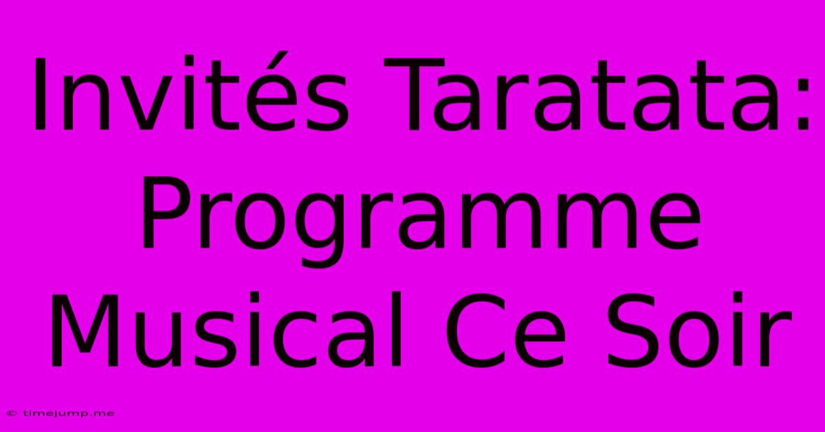 Invités Taratata: Programme Musical Ce Soir Invités Taratata: Programme Musical Ce Soir