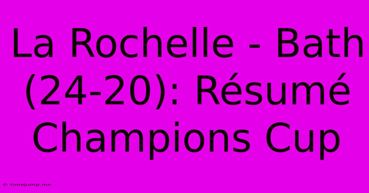 La Rochelle - Bath (24-20): Résumé Champions Cup