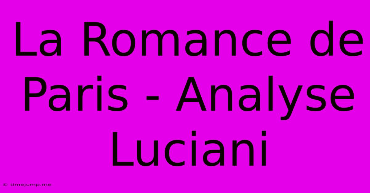 La Romance De Paris - Analyse Luciani La Romance De Paris - Analyse Luciani
