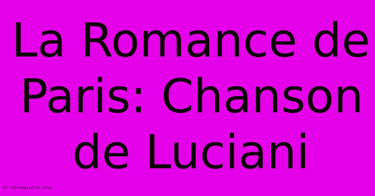 La Romance De Paris: Chanson De Luciani La Romance De Paris: Chanson De Luciani