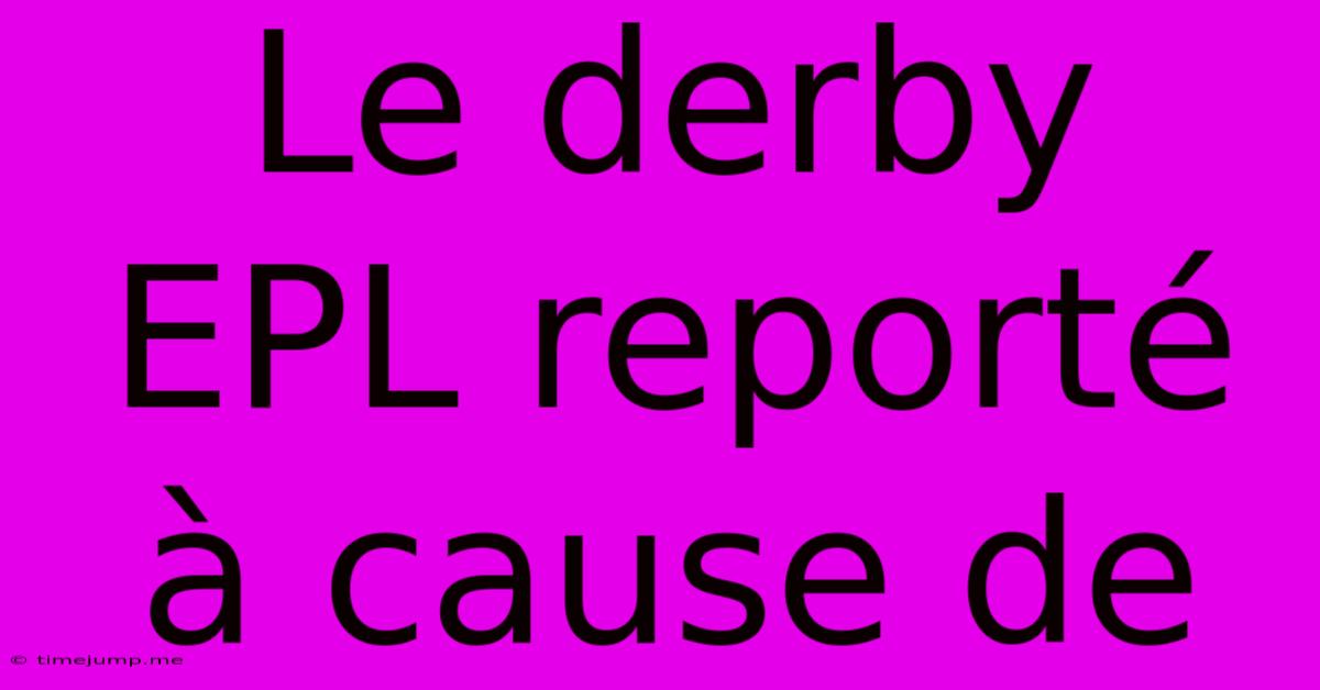 Le Derby EPL Reporté À Cause De Le Derby EPL Reporté À Cause De