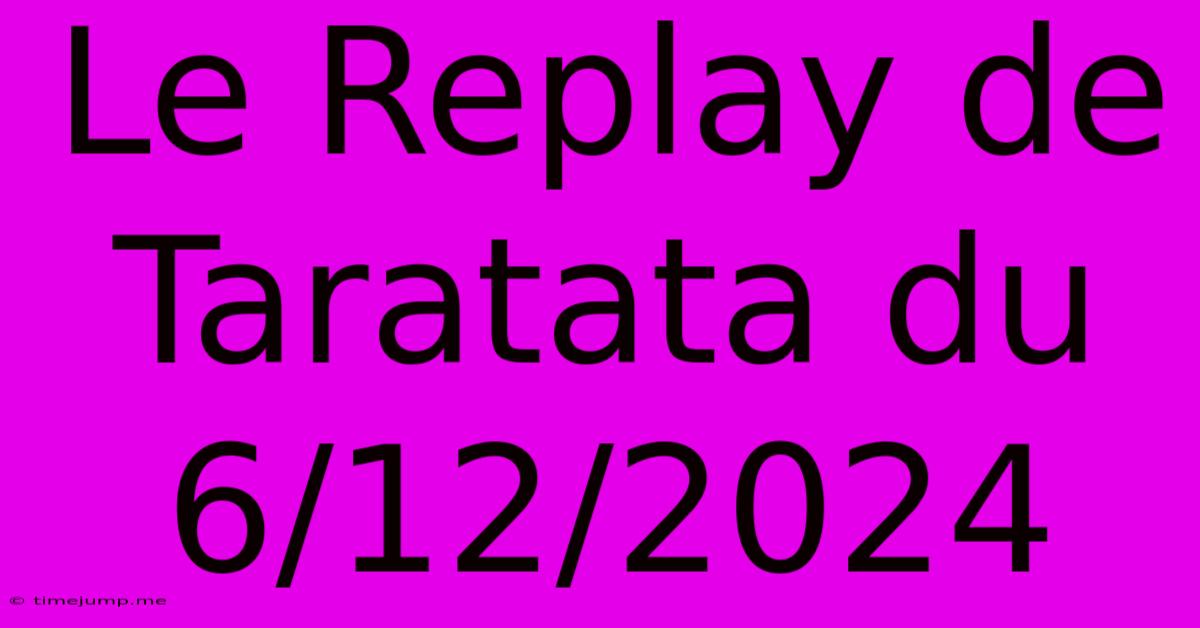 Le Replay De Taratata Du 6/12/2024 Le Replay De Taratata Du 6/12/2024