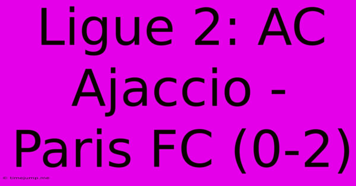 Ligue 2: AC Ajaccio - Paris FC (0-2) Ligue 2: AC Ajaccio - Paris FC (0-2)