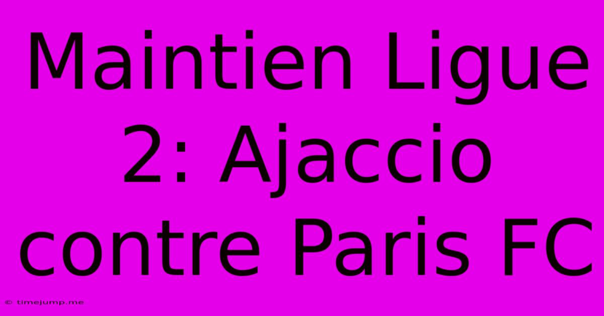 Maintien Ligue 2: Ajaccio Contre Paris FC Maintien Ligue 2: Ajaccio Contre Paris FC