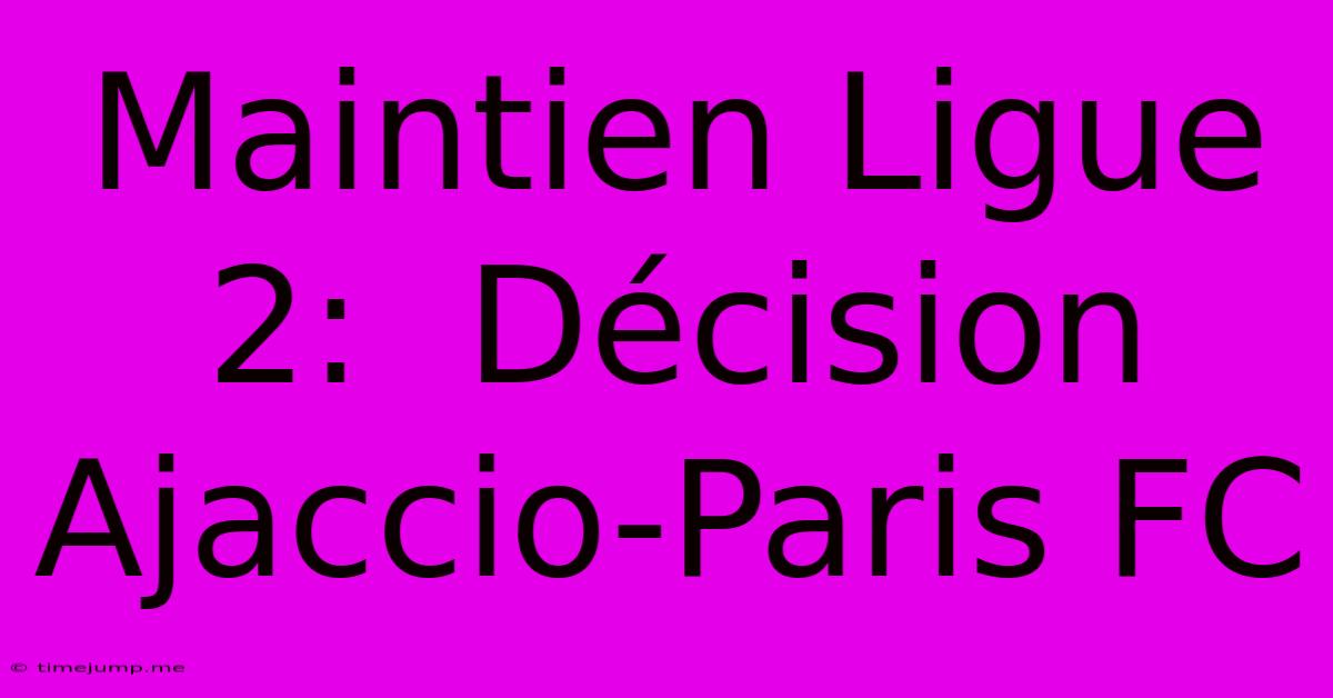 Maintien Ligue 2: Décision Ajaccio-Paris FC Maintien Ligue 2: Décision Ajaccio-Paris FC