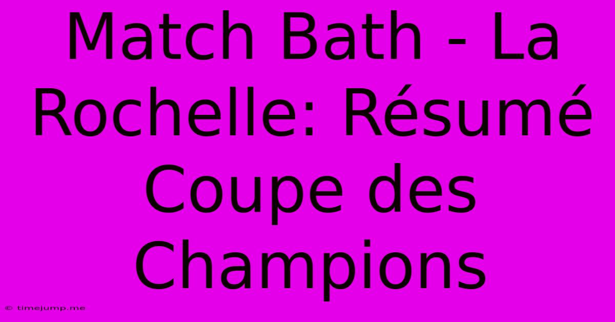Match Bath - La Rochelle: Résumé Coupe Des Champions Match Bath - La Rochelle: Résumé Coupe Des Champions