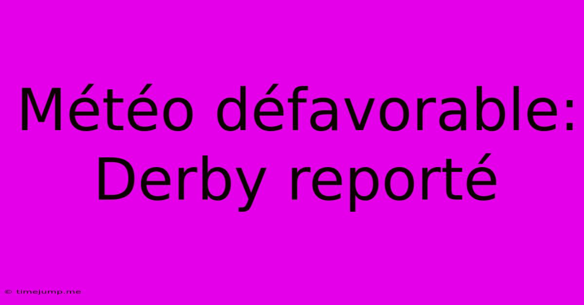 Météo Défavorable: Derby Reporté Météo Défavorable: Derby Reporté