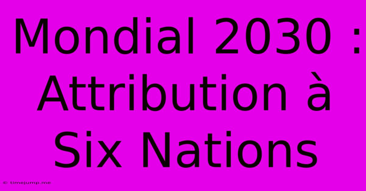 Mondial 2030 : Attribution ร Six Nations Mondial 2030 : Attribution ร Six Nations
