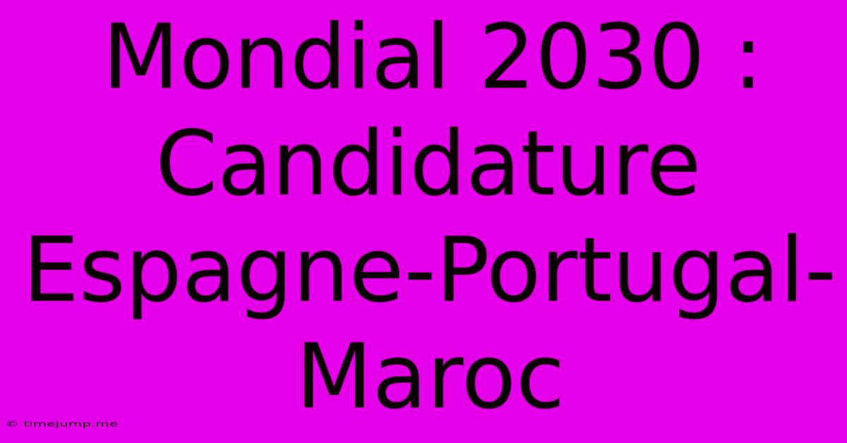 Mondial 2030 : Candidature Espagne-Portugal-Maroc Mondial 2030 : Candidature Espagne-Portugal-Maroc