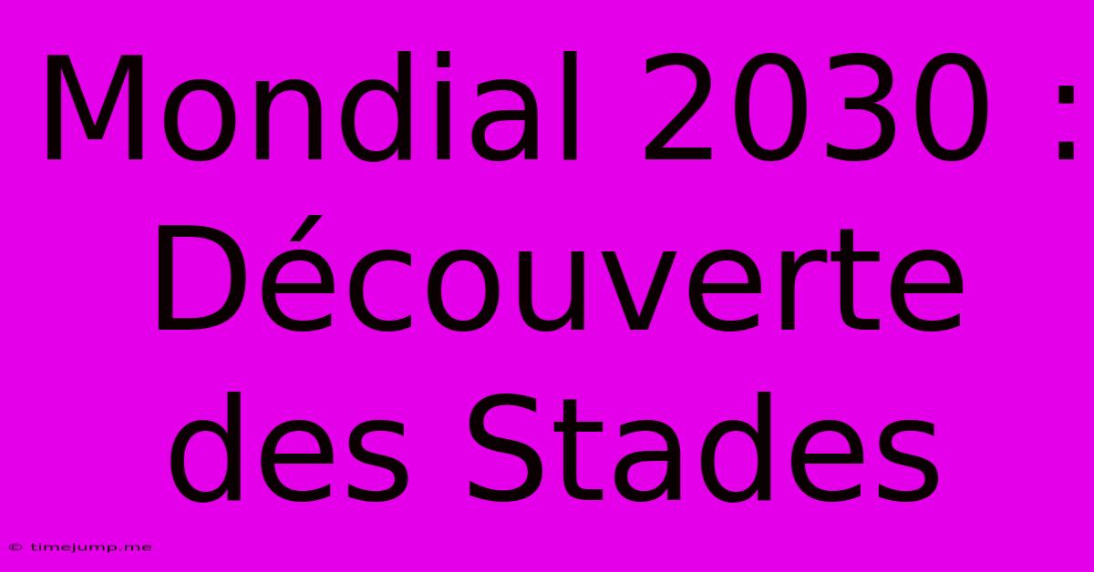 Mondial 2030 : Découverte Des Stades Mondial 2030 : Découverte Des Stades