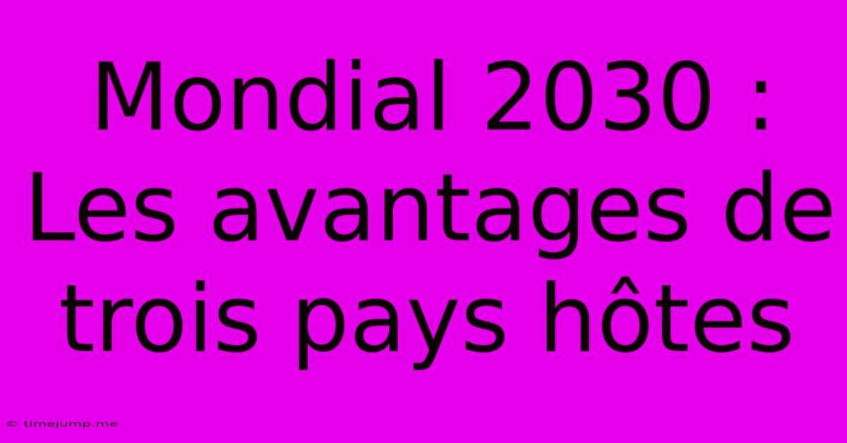 Mondial 2030 : Les Avantages De Trois Pays Hôtes Mondial 2030 : Les Avantages De Trois Pays Hôtes