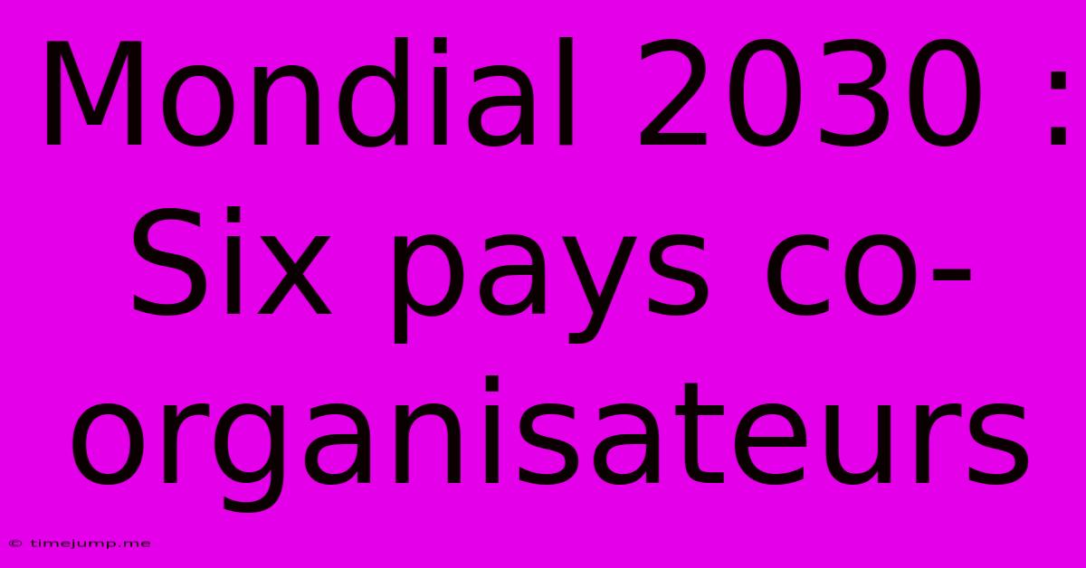 Mondial 2030 : Six Pays Co-organisateurs Mondial 2030 : Six Pays Co-organisateurs