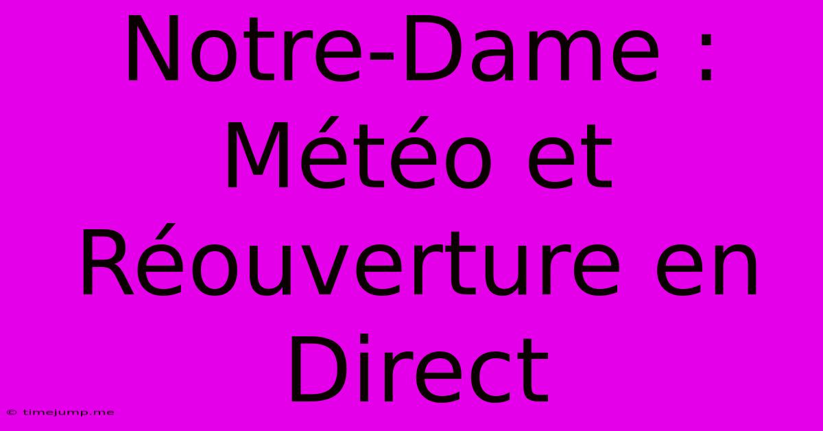 Notre-Dame : Météo Et Réouverture En Direct Notre-Dame : Météo Et Réouverture En Direct