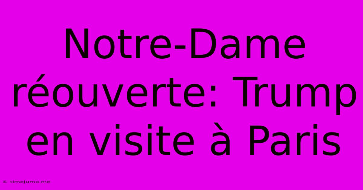 Notre-Dame Réouverte: Trump En Visite À Paris Notre-Dame Réouverte: Trump En Visite À Paris