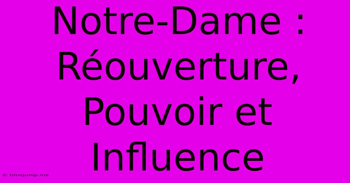 Notre-Dame : Réouverture, Pouvoir Et Influence Notre-Dame : Réouverture, Pouvoir Et Influence