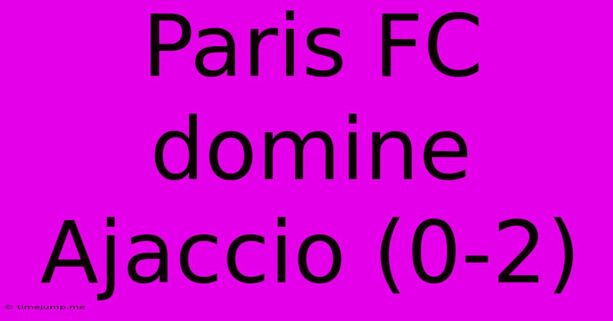 Paris FC Domine Ajaccio (0-2)