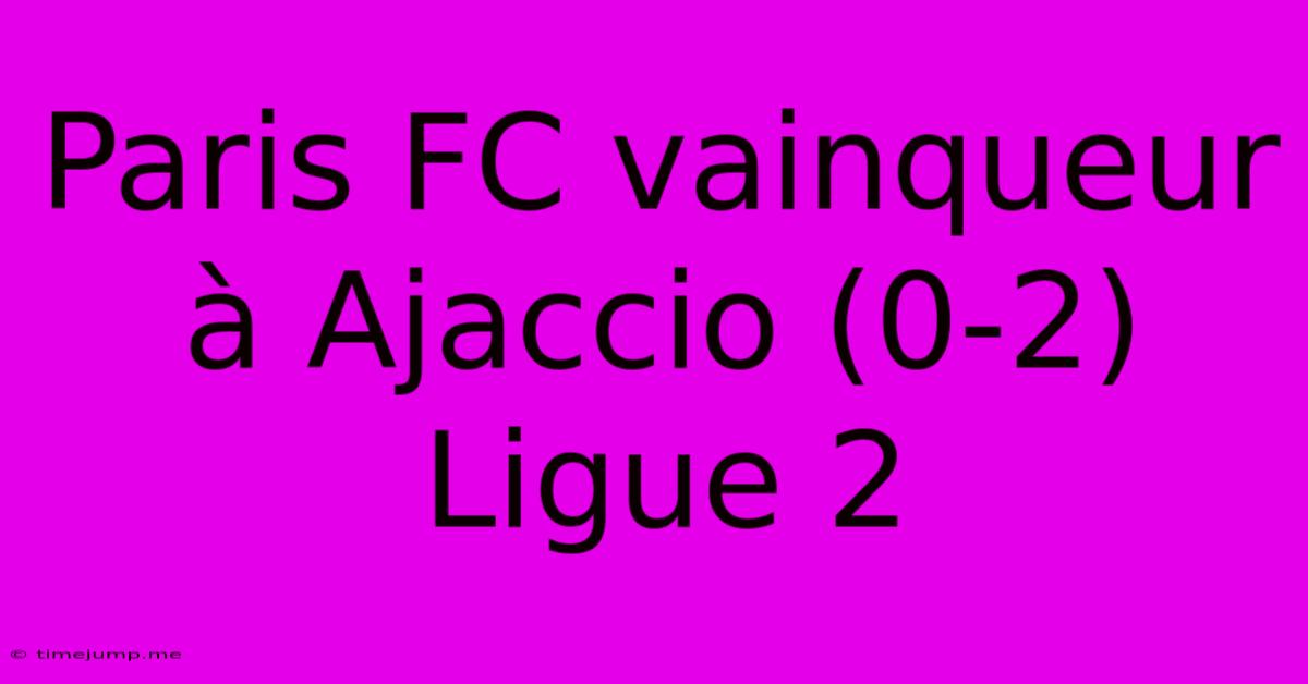 Paris FC Vainqueur ร Ajaccio (0-2) Ligue 2 Paris FC Vainqueur ร Ajaccio (0-2) Ligue 2