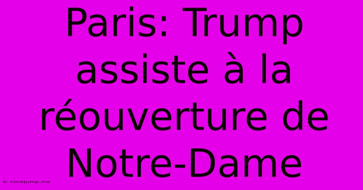 Paris: Trump Assiste À La Réouverture De Notre-Dame Paris: Trump Assiste À La Réouverture De Notre-Dame