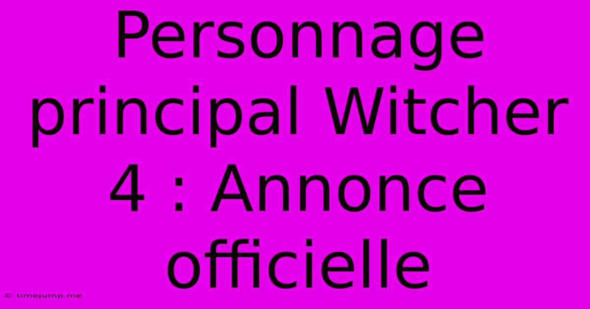 Personnage Principal Witcher 4 : Annonce Officielle Personnage Principal Witcher 4 : Annonce Officielle