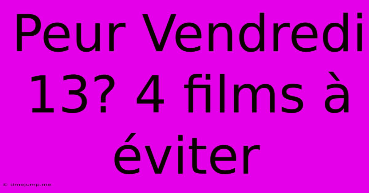 Peur Vendredi 13? 4 Films À Éviter Peur Vendredi 13? 4 Films À Éviter