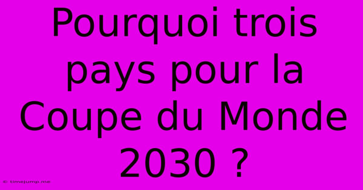 Pourquoi Trois Pays Pour La Coupe Du Monde 2030 ? Pourquoi Trois Pays Pour La Coupe Du Monde 2030 ?