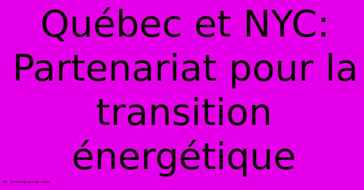Québec Et NYC: Partenariat Pour La Transition Énergétique Québec Et NYC: Partenariat Pour La Transition Énergétique